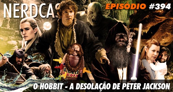 Nerdcast 394 - O Hobbit - A Desolação de Peter Jackson