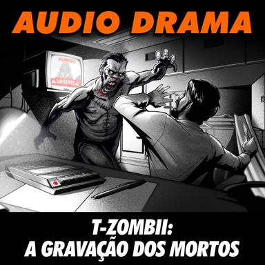 T-Zombii: A Gravação dos Mortos - Áudio Drama
